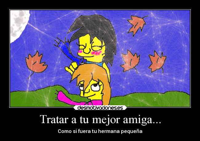Tratar a tu mejor amiga... -