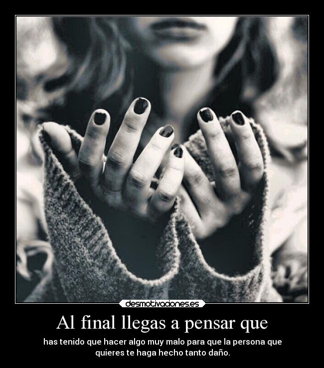 Al final llegas a pensar que - 