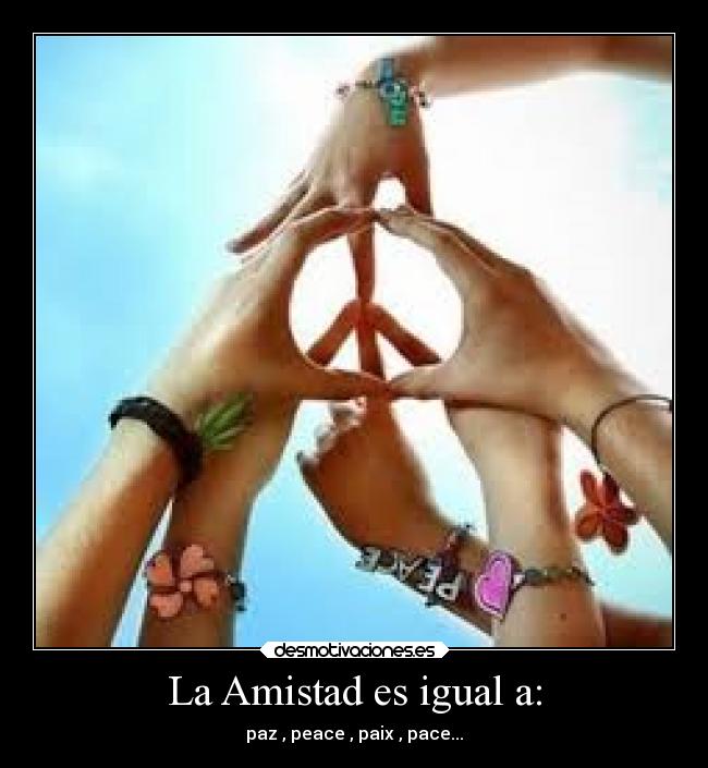 La Amistad es igual a: -