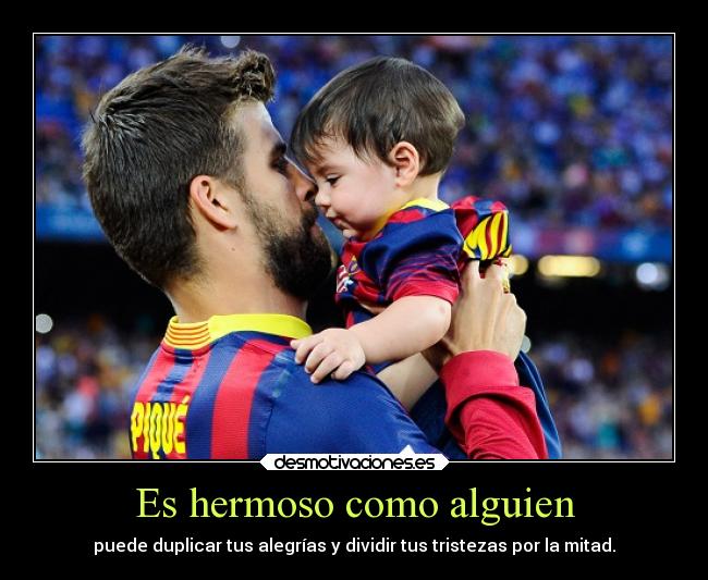 Es hermoso como alguien -