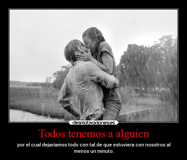 Todos tenemos a alguien - por el cual dejaríamos todo con tal de que estuviera con nosotros al
menos un minuto.