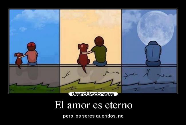 El amor es eterno - pero los seres queridos, no