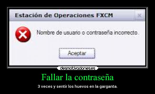 Fallar la contraseña - 3 veces y sentir los huevos en la garganta.