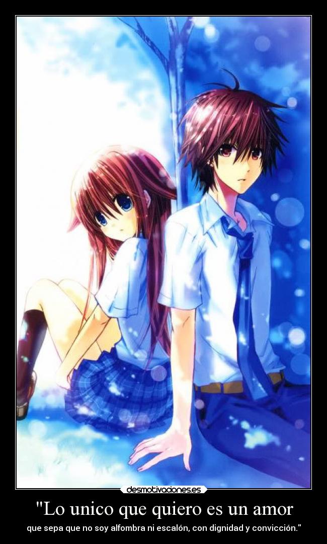 Lo unico que quiero es un amor - que sepa que no soy alfombra ni escalón, con dignidad y convicción.