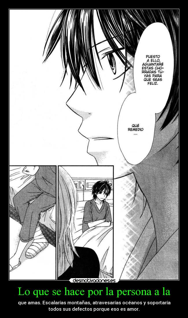 Lo que se hace por la persona a la - que amas. Escalarías montañas, atravesarías océanos y soportaría
todos sus defectos porque eso es amor.