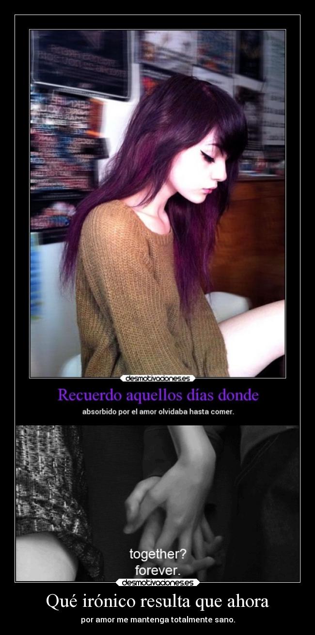 Qué irónico resulta que ahora -