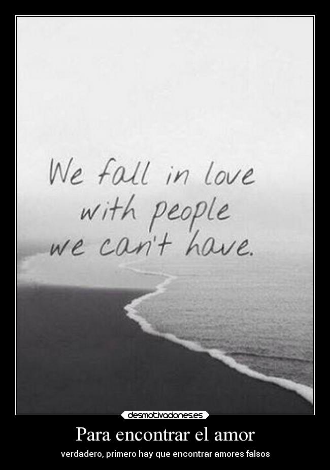 Para encontrar el amor - verdadero, primero hay que encontrar amores falsos