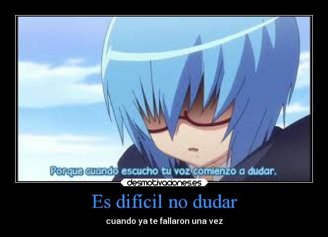 Es difícil no dudar - cuando ya te fallaron una vez