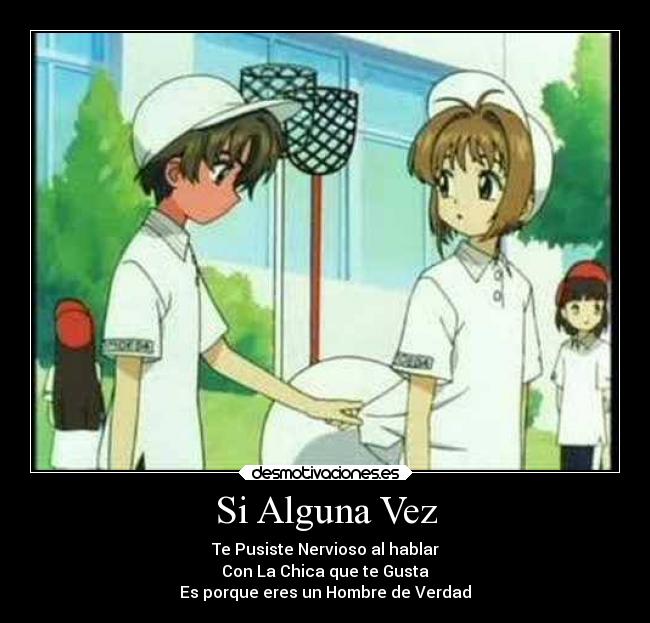 Si Alguna Vez - Te Pusiste Nervioso al hablar
Con La Chica que te Gusta
Es porque eres un Hombre de Verdad