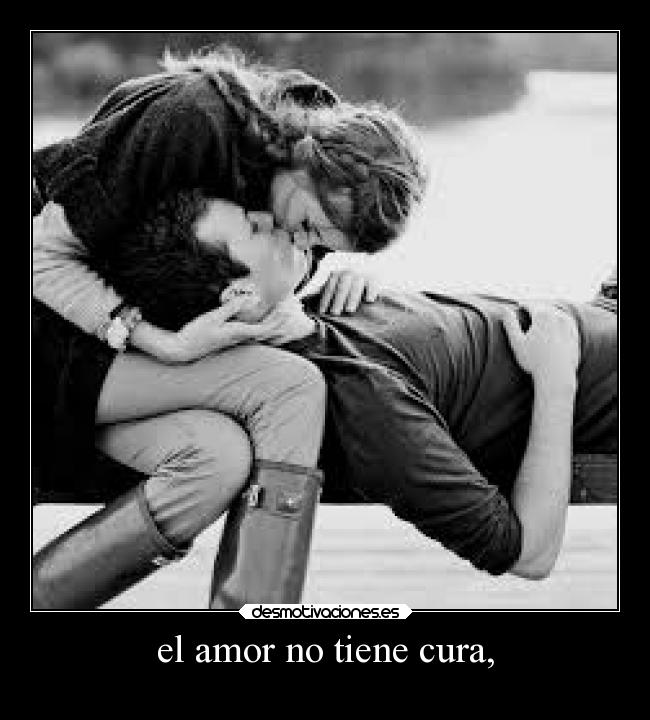 el amor no tiene cura, - 