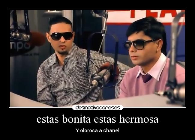 estas bonita estas hermosa - Y olorosa a chanel