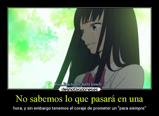 No sabemos lo que pasará en una - hora, y sin embargo tenemos el coraje de prometer un para siempre