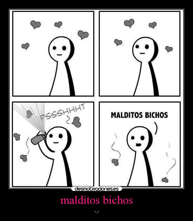 malditos bichos - -.-