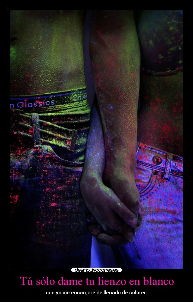 Tú sólo dame tu lienzo en blanco - 