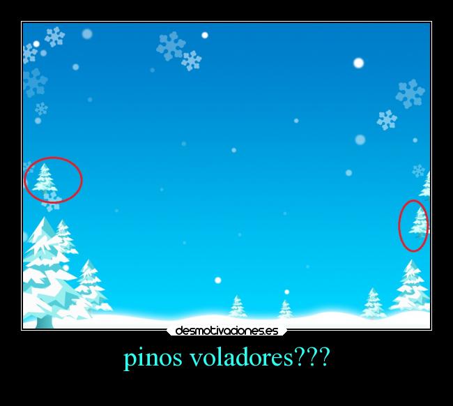 pinos voladores??? -