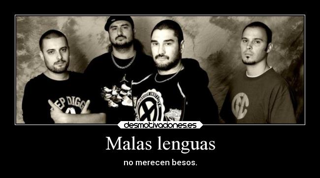 Malas lenguas - no merecen besos.