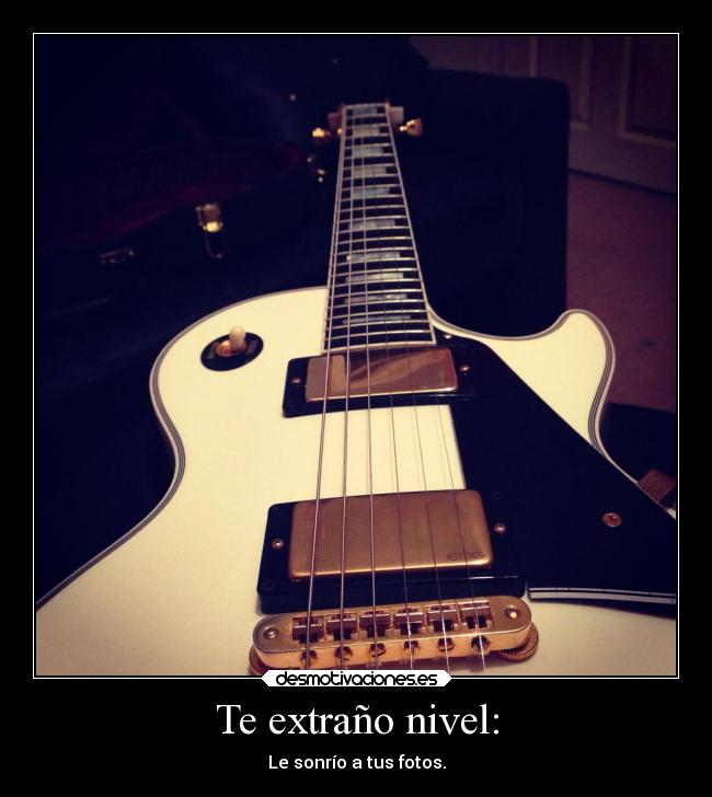 Te extraño nivel: - Le sonrío a tus fotos.