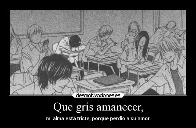 Que gris amanecer, - mi alma está triste, porque perdió a su amor.