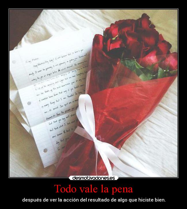 Todo vale la pena - después de ver la acción del resultado de algo que hiciste bien.