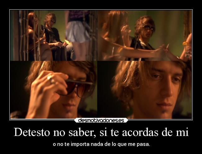 Detesto no saber, si te acordas de mi -