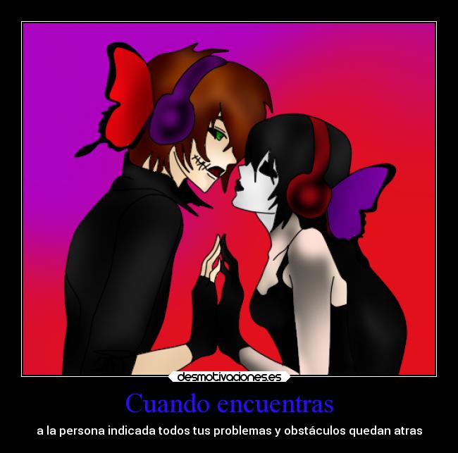 Cuando encuentras - a la persona indicada todos tus problemas y obstáculos quedan atras