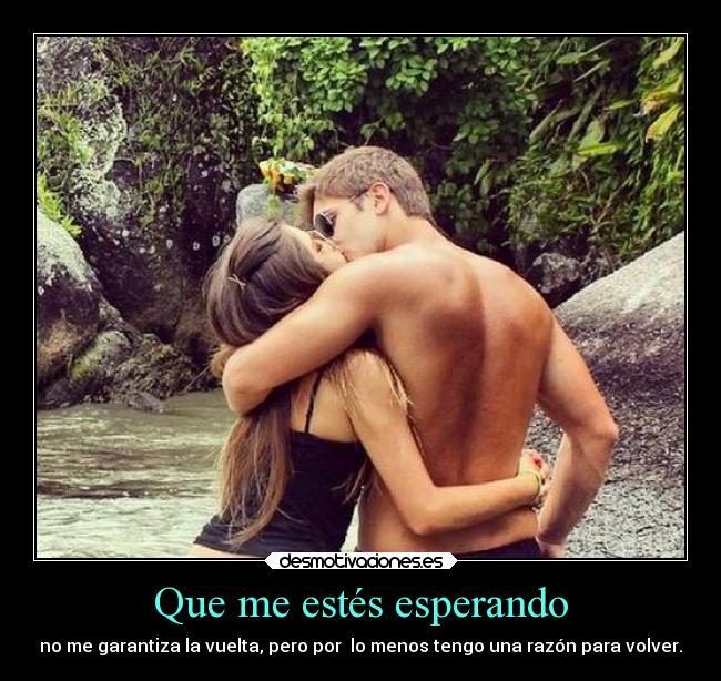 Que me estés esperando -
