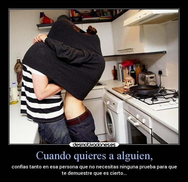 Cuando quieres a alguien, -