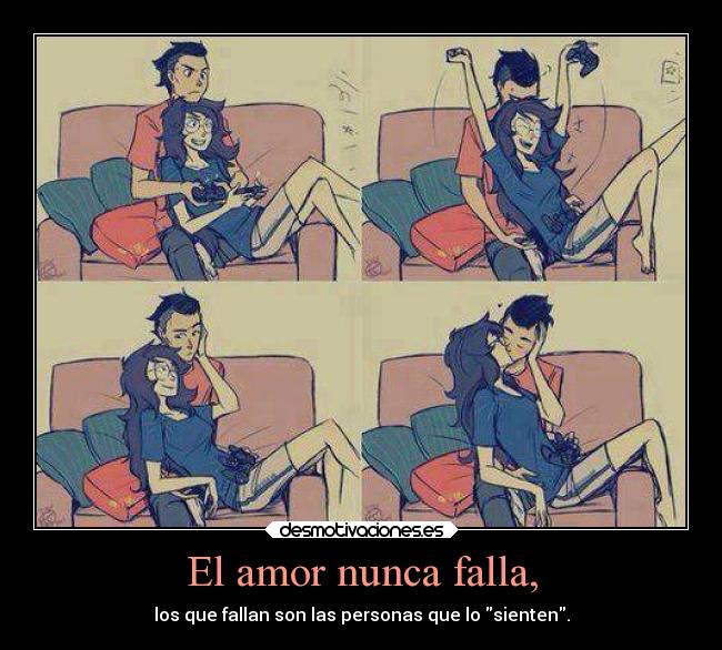 El amor nunca falla, - los que fallan son las personas que lo sienten.