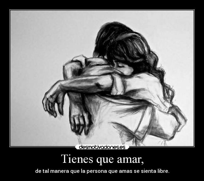 Tienes que amar, -
