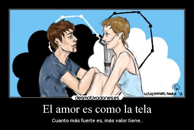 El amor es como la tela - Cuanto más fuerte es, más valor tiene..