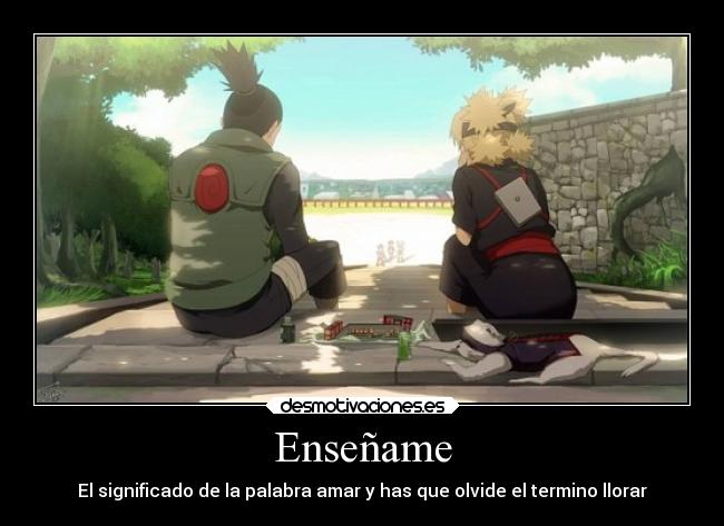 carteles amor llorar naruto shikamaru temari ensename amar seguir sentir vivir desmotivaciones