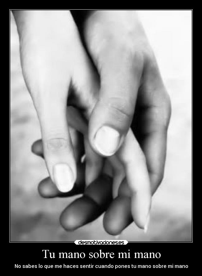 Tu mano sobre mi mano -