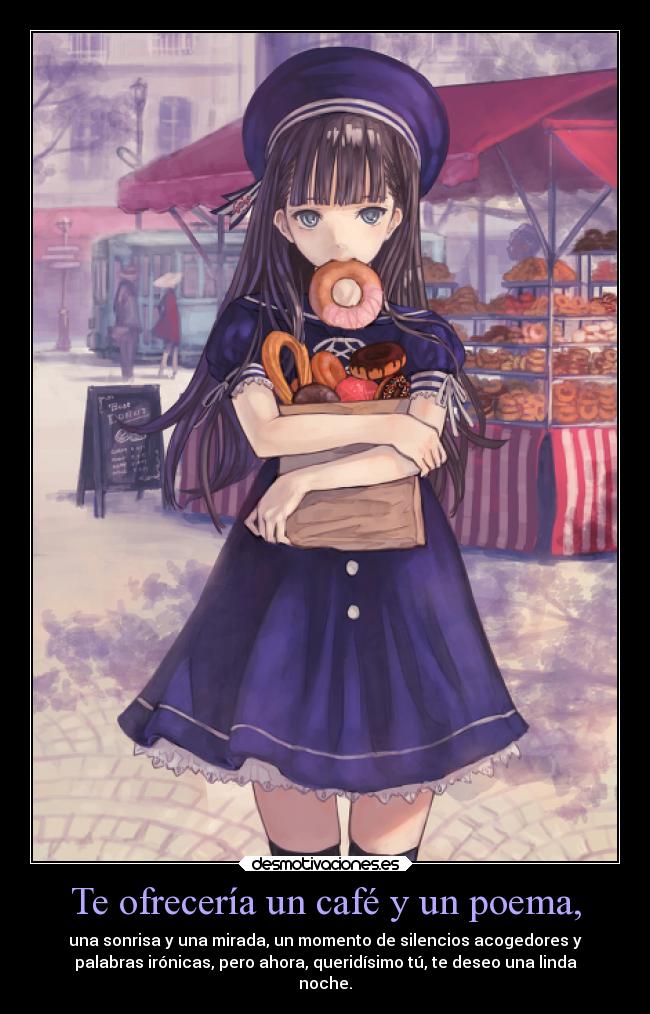 Te ofrecería un café y un poema, -