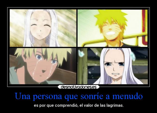Una persona que sonríe a menudo - es por que comprendió, el valor de las lagrimas.
