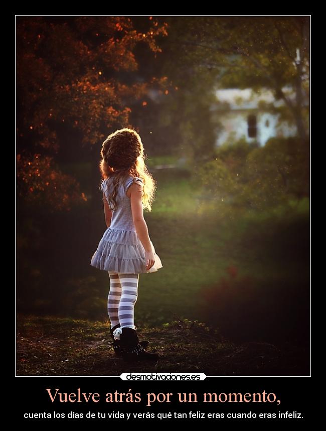 Vuelve atrás por un momento, - 