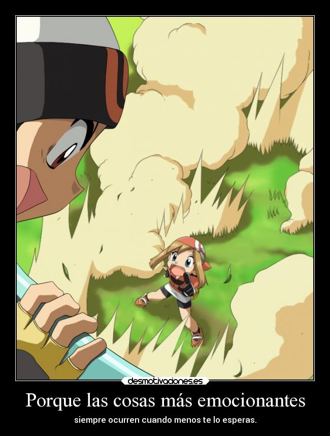 Porque las cosas más emocionantes - siempre ocurren cuando menos te lo esperas.