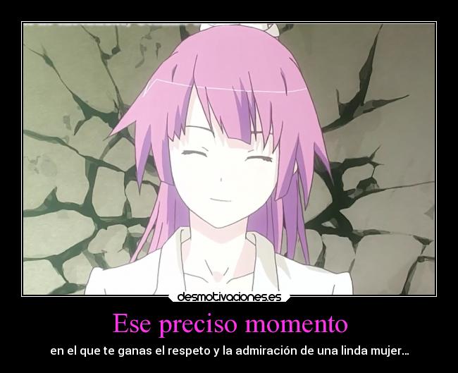 Ese preciso momento - en el que te ganas el respeto y la admiración de una linda mujer…