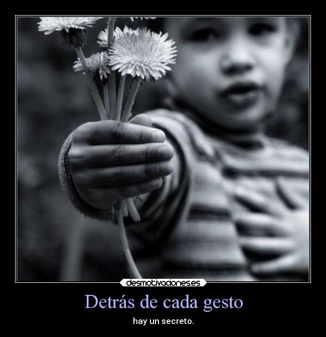 Detrás de cada gesto - hay un secreto.