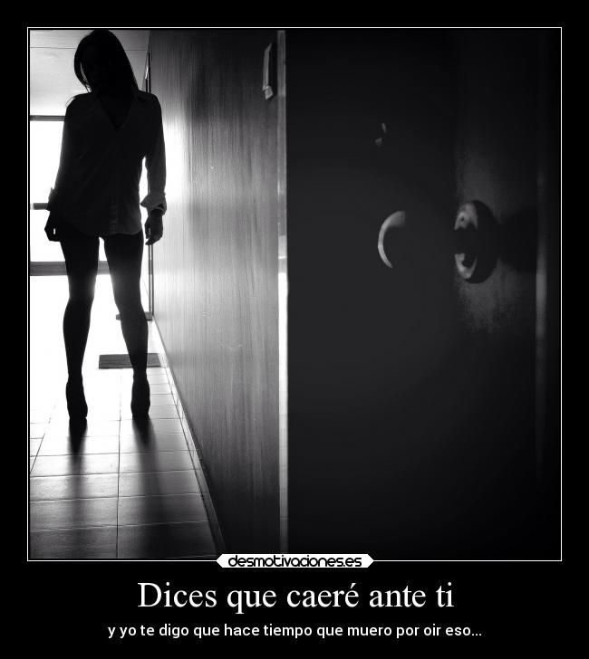 Dices que caeré ante ti -