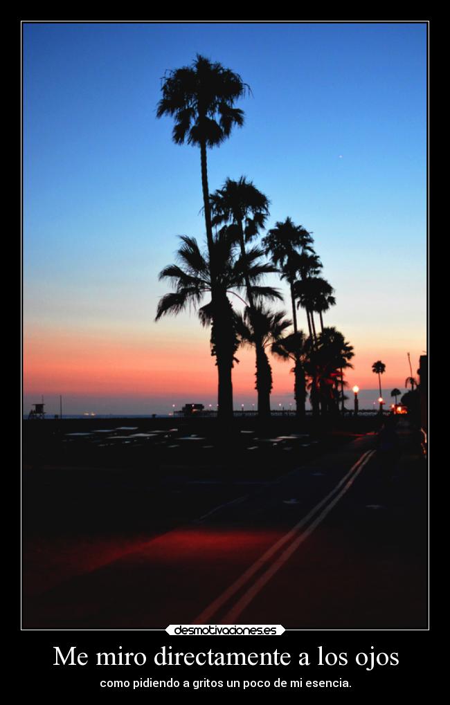 Me miro directamente a los ojos -