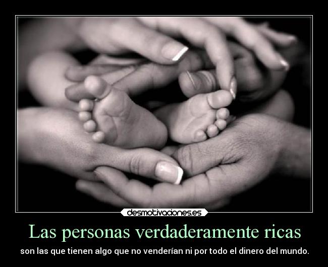 Las personas verdaderamente ricas - son las que tienen algo que no venderían ni por todo el dinero del mundo.