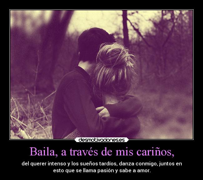 Baila, a través de mis cariños, -