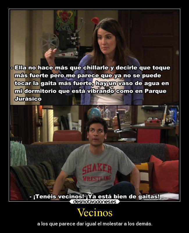 Vecinos - a los que parece dar igual el molestar a los demás.