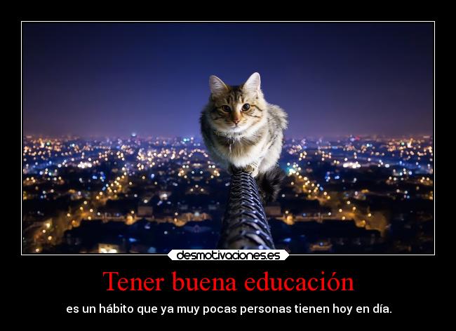 Tener buena educación - es un hábito que ya muy pocas personas tienen hoy en día.
