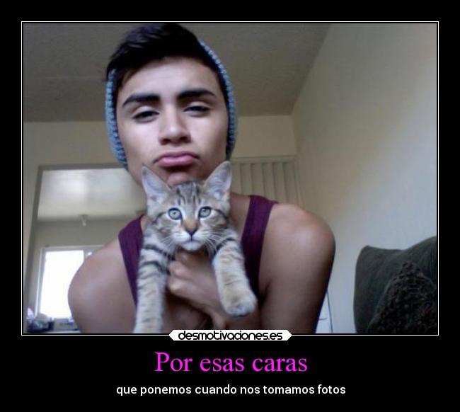 Por esas caras - que ponemos cuando nos tomamos fotos