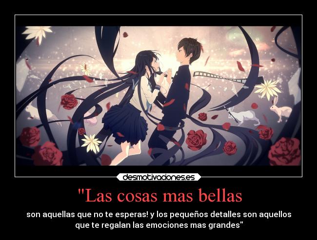 Las cosas mas bellas - son aquellas que no te esperas! y los pequeños detalles son aquellos
que te regalan las emociones mas grandes