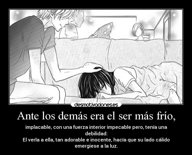 Ante los demás era el ser más frío, -