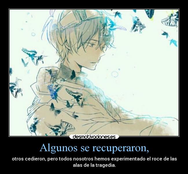 Algunos se recuperaron, - otros cedieron, pero todos nosotros hemos experimentado el roce de las
alas de la tragedia.