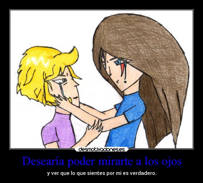 Desearía poder mirarte a los ojos - 