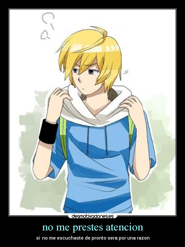 no me prestes atencion -